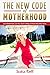 The New Code of Motherhood: Love Motherhood, Live Your Soul’s Calling And Raise Kids Who Thrive