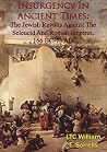 Insurgency In Ancient Times: The Jewish Revolts Against The Seleucid And Roman Empires, 166 BC-73 AD Insurgency In Ancient Times: The Jewish Revolts Against The Seleucid And Roman Empires, 166 BC-73 AD