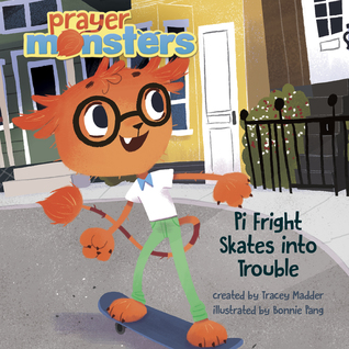 Pi Fright Skates into Trouble: A Story about Integrity (Prayer Monsters)