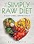 The Simply Raw Diet; Raw Fo...