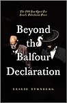 Beyond the Balfour Declaration: The 100-Year-Quest for Israeli-Palestinian Peace Beyond the Balfour Declaration: The 100-Year-Quest for Israeli-Palestinian Peace