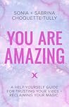 You Are Amazing: A Help-Yourself Guide to Trusting Your Vibes And Reclaiming Your Magic You Are Amazing: A Help-Yourself Guide to Trusting Your Vibes And Reclaiming Your Magic