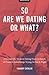 So Are We Dating Or What?: 25 Essays On Modern Dating From A Bunch Of Twenty-Somethings Trying To Get It Right