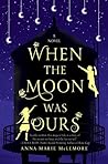 When the Moon Was Ours by Anna-Marie McLemore When the Moon Was Ours by Anna-Marie McLemore