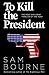 To Kill the President (Maggie Costello, #3)