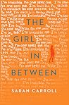 The Girl in Between by Sarah  Carroll