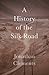 A Short History of the Silk Road (Armchair Traveller's History)
