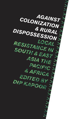 Against Colonization and Rural Dispossession: Local Resistance in South & East Asia, the Pacific & Africa (Paperback)