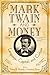 Mark Twain and Money by Henry B. Wonham