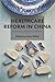 Healthcare reform in China: Experiments, Challenges and Futures