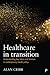 Healthcare in Transition by Alan Cribb