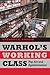 Warhol's Working Class: Pop Art and Egalitarianism