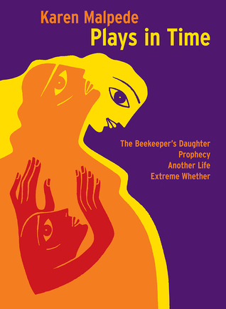 Plays in Time: The Beekeeper's Daughter, Prophecy, Another Life and Extreme Whether (Playtext)