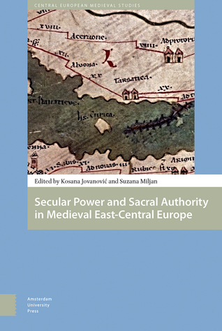 Secular Power and Sacral Authority in Medieval East-Central Europe (Central European Medieval Studies)