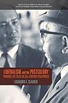 Liberalism and the Postcolony: Thinking the State in 20th-Century Philippines (Kyoto CSEAS Series on Asian Studies) Liberalism and the Postcolony: Thinking the State in 20th-Century Philippines (Kyoto CSEAS Series on Asian Studies)