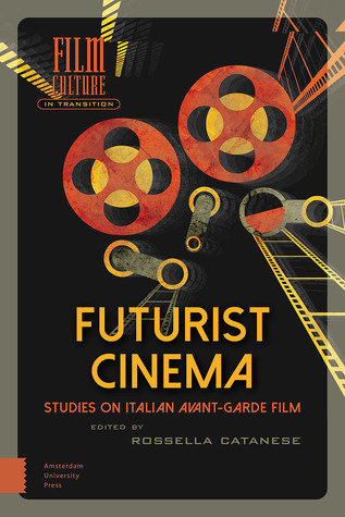 Futurist Cinema: Studies on Italian Avant-garde Film (Film Culture in Transition)