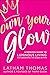 Own Your Glow: A Soulful Gu...