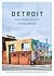 Detroit: The Dream Is Now: The Design, Art, and Resurgence of an American City