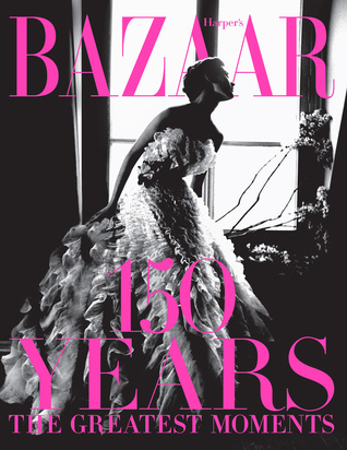 Harper's Bazaar: 150 Years: The Greatest Moments (Hardcover)