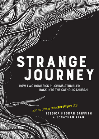 Strange Journey: How Two Homesick Pilgrims Stumbled Back into the Catholic Church