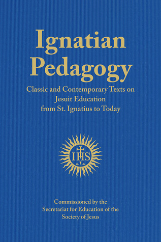 Ignatian Pedagogy: Classic and Contemporary Texts on Jesuit Education from St. Ignatius to Today