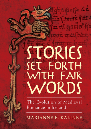 Stories Set Forth With Fair Words: The Evolution of Medieval Romance in Iceland
