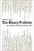 The Money Problem: Rethinking Financial Regulation