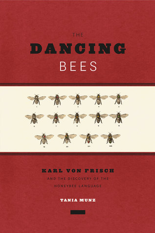 The Dancing Bees: Karl von Frisch and the Discovery of the Honeybee Language