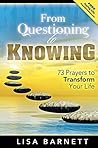 From Questioning to Knowing: 73 Prayers to Transform Your Life From Questioning to Knowing: 73 Prayers to Transform Your Life