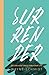 Surrender by Wayne Schmidt