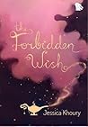 The Forbidden Wish by Jessica Khoury The Forbidden Wish by Jessica Khoury