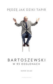 Pędzę jak dziki tapir. Bartoszewski w 93 odsłonach (Hardcover)