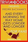 Fredrik Backman's And Every Morning the Way Home Gets Longer and Longer - For Fans (Trivia-On-Books)