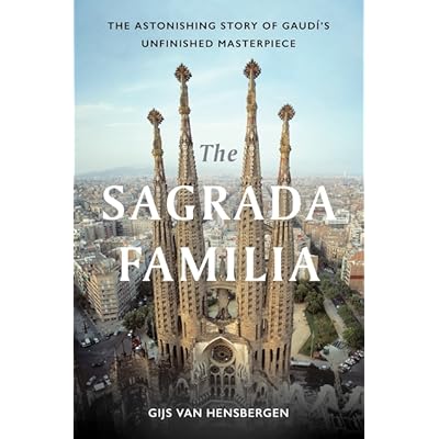 The Sagrada Familia Gaudi S Heaven On Earth By Gijs Van Hensbergen