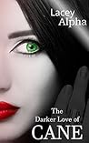 The Darker Love of Cane by Lacey Alpha The Darker Love of Cane by Lacey Alpha