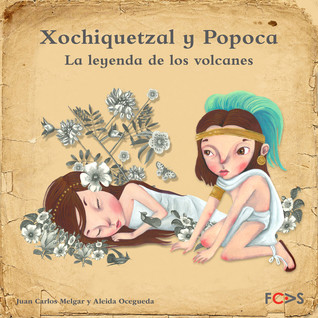 Xochiquetzal y Popoca. La leyenda de los volcanes (Axolotl, #1)