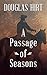 A Passage of Seasons by Douglas Hirt