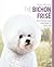 The Bichon Frise: Your Esse...