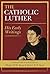 Catholic Luther, The: His Early Writings