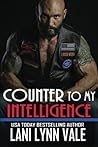 Counter to My Intelligence by Lani Lynn Vale