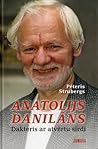 Anatolijs Danilāns. Dakteris ar atvērtu sirdi by Pēteris Strubergs