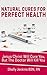 Natural Cures For Perfect Health!: Jesus Christ Will Cure You, But The Doctor Won't
