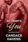 All I Want Is You by Candace Havens