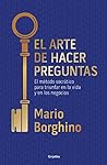 Book cover for El arte de hacer preguntas: El método socrático para triunfar en la vida y en los negocios