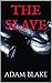 The Slave by Adam Blake