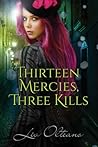 Thirteen Mercies, Three Kills by Liv Olteano