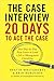The Case Interview: 20 Days to Ace the Case: Your Day-by-Day Prep Course to Land a Job in Management Consulting