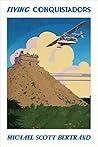 Flying Conquistadors by Michael Scott Bertrand