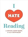 I Hate Reading by Arthur  Bacon
