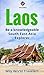 Laos: A Concise History, Language, Culture, Cuisine, Transport & Travel Guide (Be a Knowledgeable South East Asia Explorer Book 4)